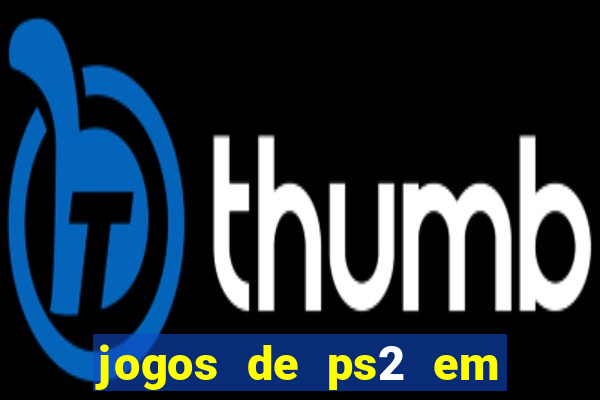 jogos de ps2 em formato iso